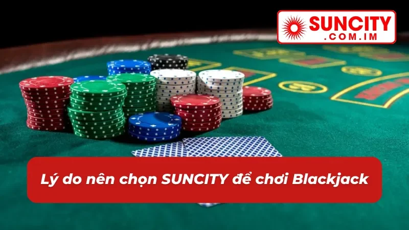 Blackjack Online: Chinh Phục Thắng Lớn Với Game Bài Hot Hit #1 SUNCITY 4 Sức hút của game casino Blackjack tại nhà cái