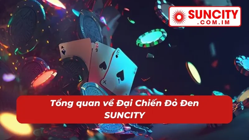 Đại Chiến Đỏ Đen – Nổ Hũ Thử Vận Thắng Lớn Bất Ngờ Cùng SUNCITY 2 Đôi nét về nổ hũ Đại Chiến Đỏ Đen tại nhà cái