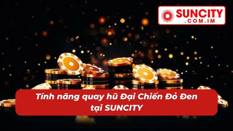 Đại Chiến Đỏ Đen – Nổ Hũ Thử Vận Thắng Lớn Bất Ngờ Cùng SUNCITY 3 Đa tính năng nâng tầm game nổ hũ Đại Chiến Đỏ Đen