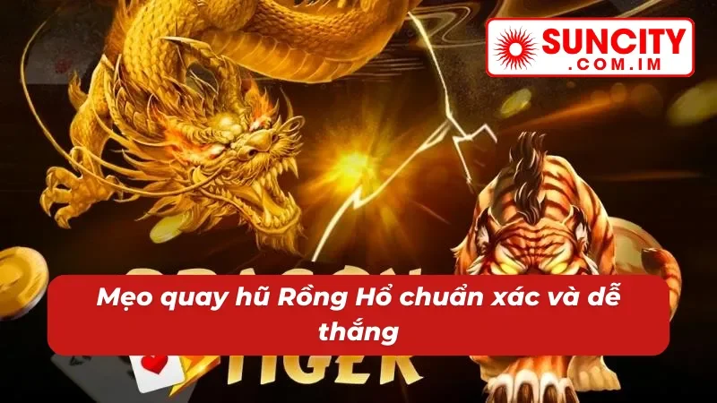Đấu Rồng Hổ – Nổ Hũ Đỉnh Cao Dành Cho Cược Thủ SUNCITY 6 Đổi đời nhanh cùng nổ hũ Đấu Rồng Hổ