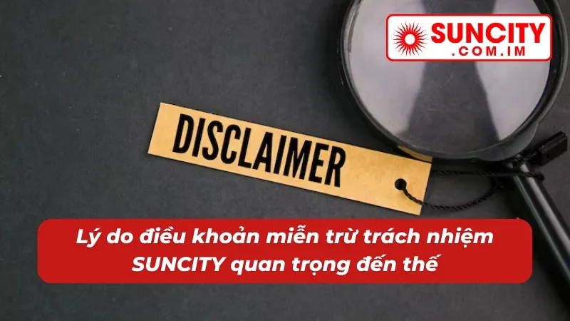 Miễn Trừ Trách Nhiệm SUNCITY 1 Lý do miễn trừ trách nhiệm có tầm quan trọng lớn