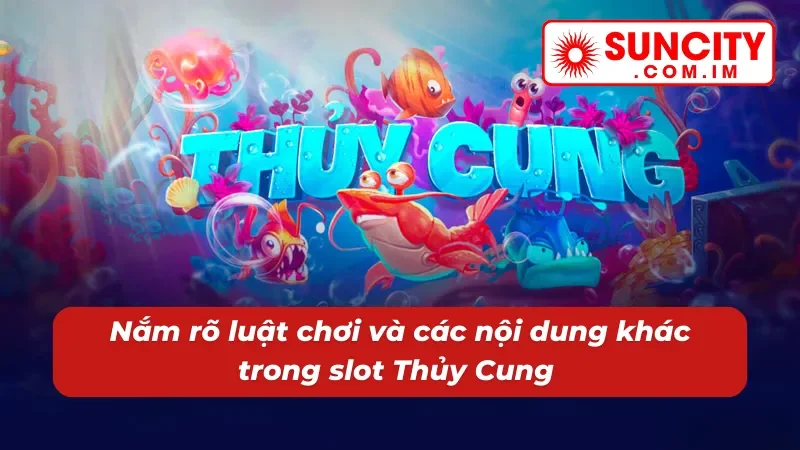 Chi tiết về cách chơi và các thông tin khác trong nổ hũ Thủy Cung 