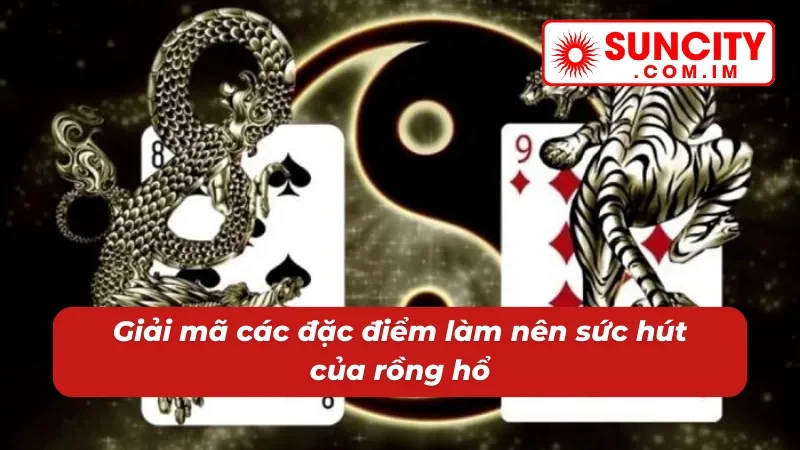 Rồng Hổ Online: Cùng Thử Thách Đối Đầu Trực Diện Với Dealer Tại SUNCITY 3 04 đặc điểm làm nên sức hút của rổng hổ