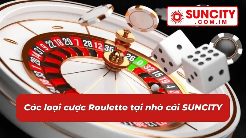 Roulette – Game Casino Đặc Sắc Nhất 2026 Tại SUNCITY 4 Các cửa cược roulette trực tuyến